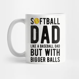 Softball Dad Like A Baseball Dad But With Bigger Balls Mug